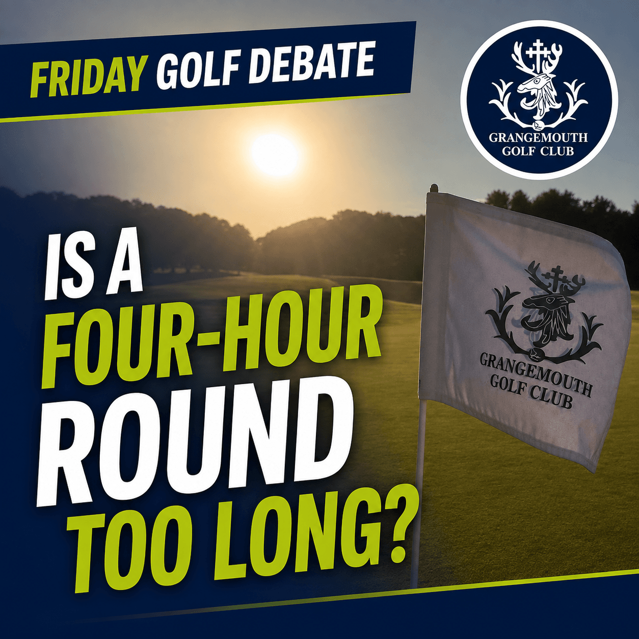 Friday Golf Debate at Grangemouth Golf Club asking golfers whether a four-hour round of golf is too long.